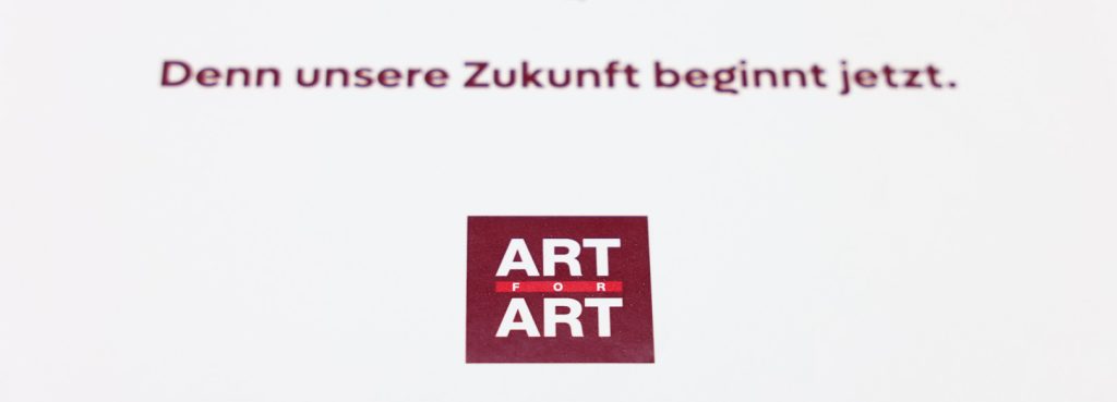 Denn unsere Zukunft beginnt jetzt. ART FOR ART