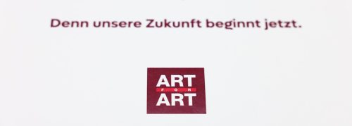Denn unsere Zukunft beginnt jetzt. ART FOR ART